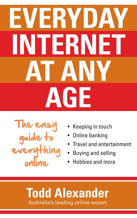 Everyday Internet at Any Age: The Easy Guide to Everything Online