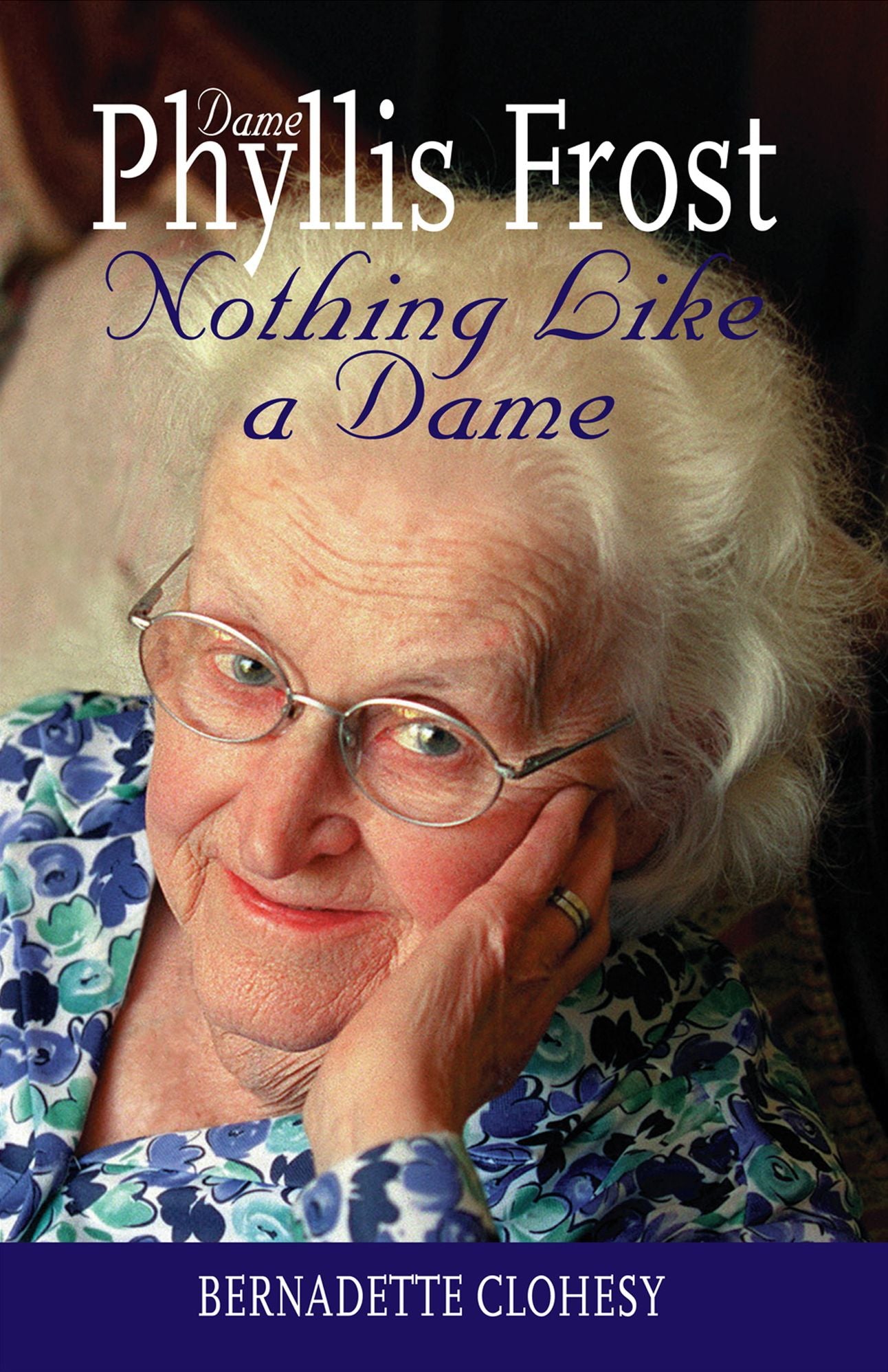 Nothing Like a Dame: The Life of Dame Phyllis Frost