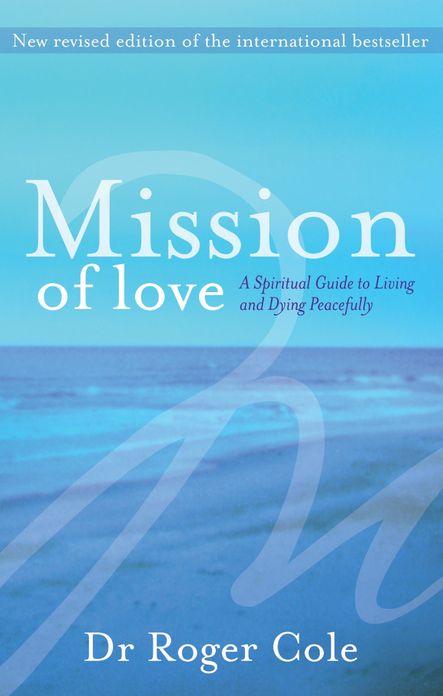 Mission of Love: A spiritual guide to living and dying peacefully