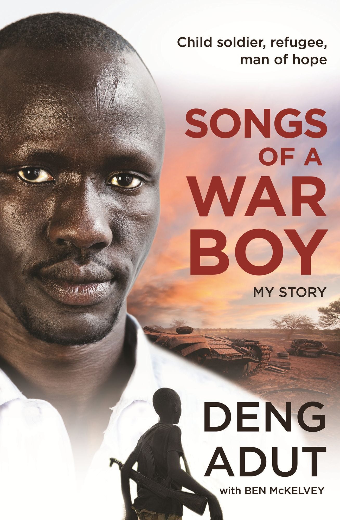 Songs of a War Boy: The bestselling biography of Deng Adut - a child soldier, refugee and man of hope
