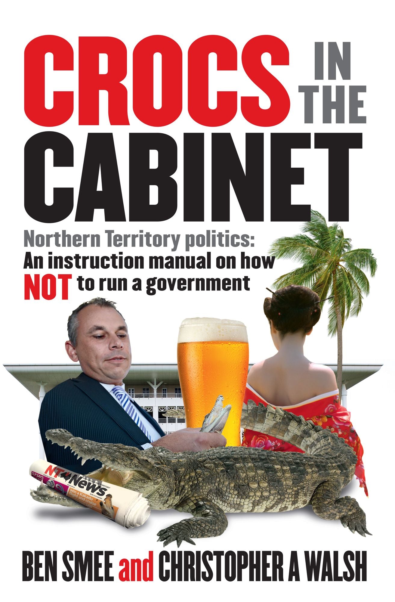 Crocs in The Cabinet: Northern Territory politics - an instruction manual on how NOT to run a government