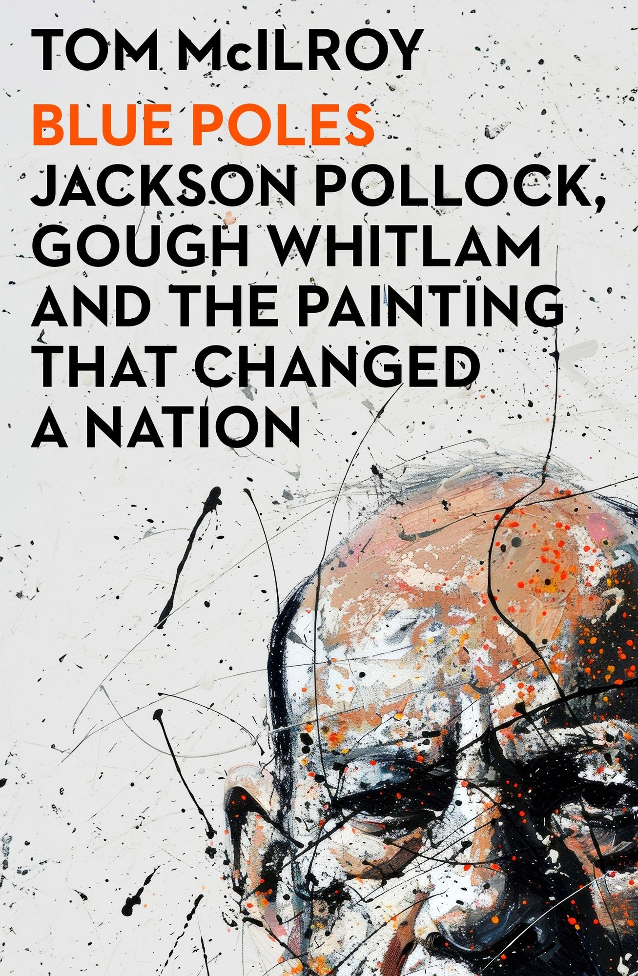 Blue Poles: Jackson Pollock, Gough Whitlam and the Painting That Changed a Nation