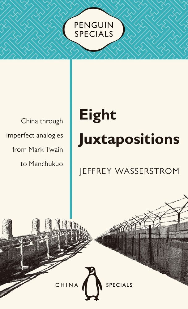 Eight Juxtapositions: China Through Imperfect Analogies from Mark Twain to Manchukuo