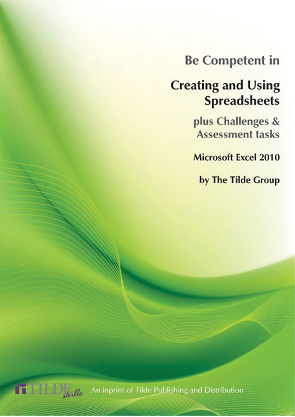 Microsoft Excel 2010: Be Competent in Creating and Using Spreadsheets