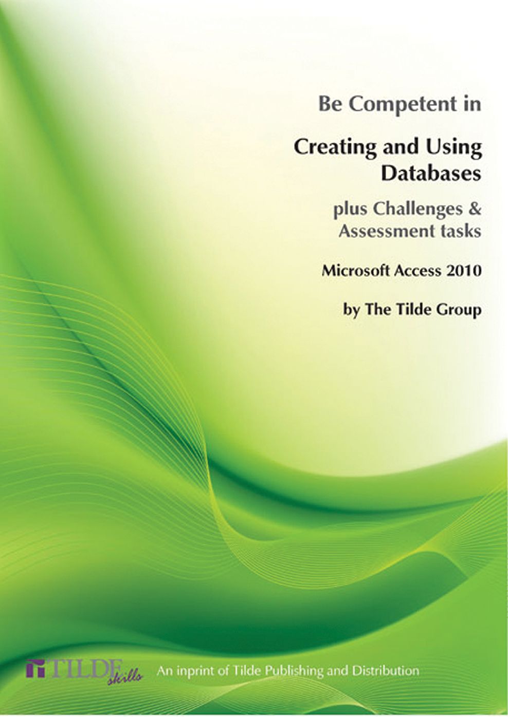Microsoft Access 2010: Be Competent in Creating and Using Databases