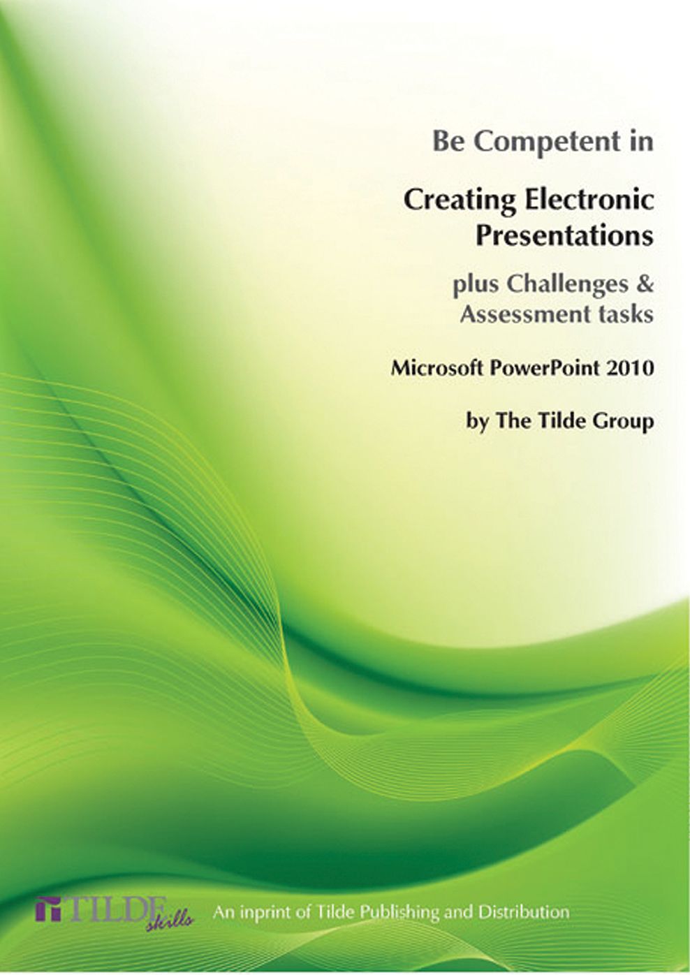 Microsoft PowerPoint 2010: Be Competent in Creating Electronic Presentations