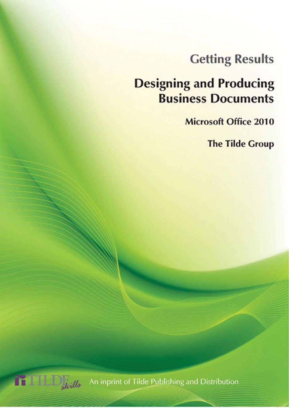 Microsoft Office 2010: Getting Results Designing and Producing Business Documents