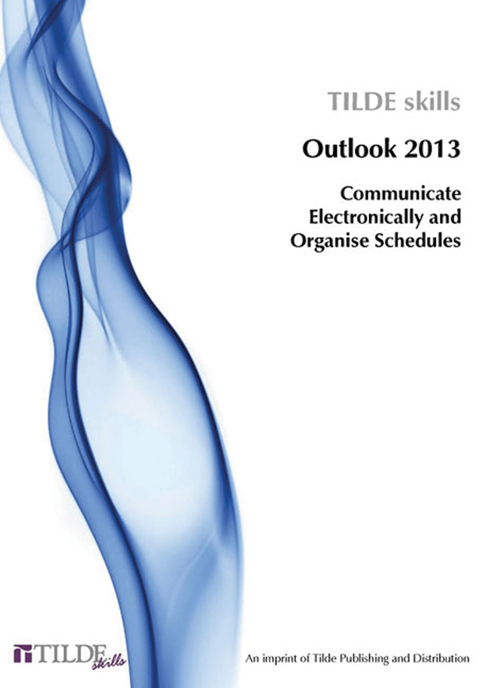 Microsoft Outlook 2013: Communicate Electronically and Organise Schedules