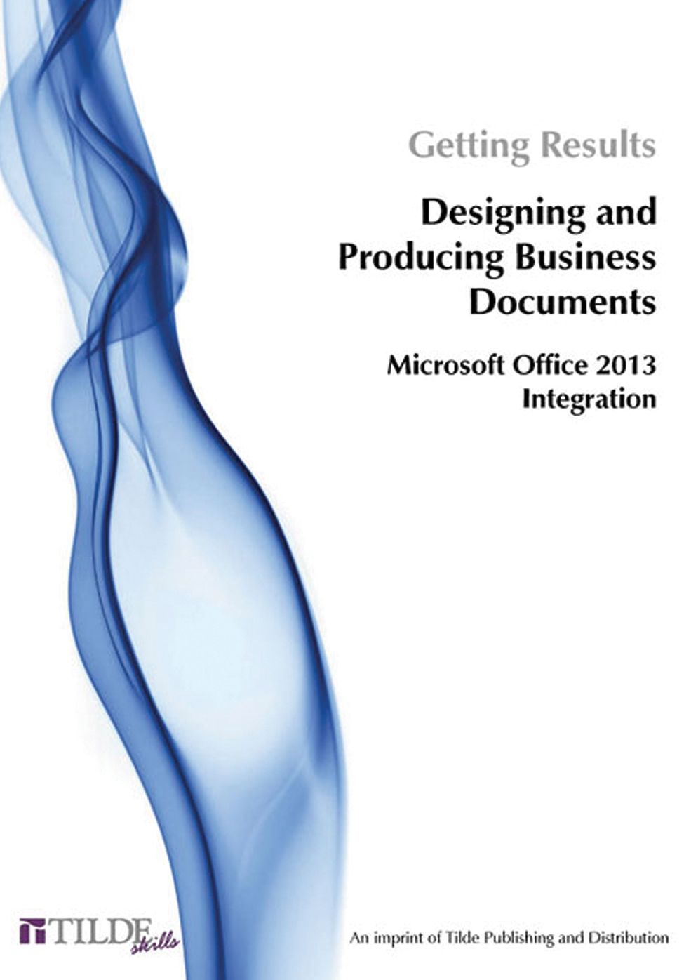 Microsoft Office 2013: Getting Results Designing and Producing Business Documents