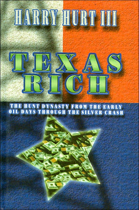 Texas Rich: The Hunt Dynasty from the Early Oil Days Through the Silver Crash