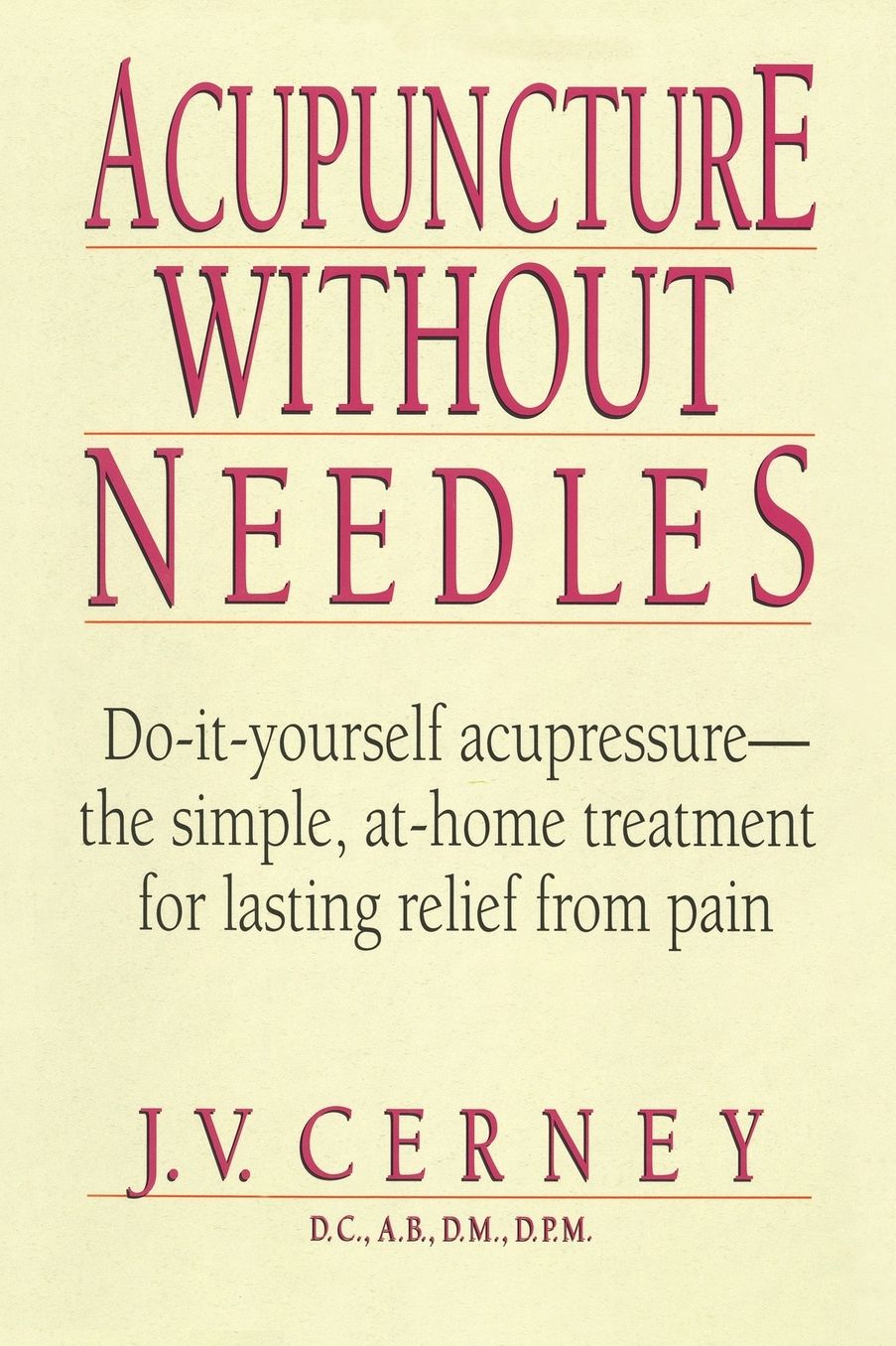 Acupuncture without Needles: Do-It-Yourself Acupressure-- the Simple,at-Home Treatment for Lasting Relief from Pain