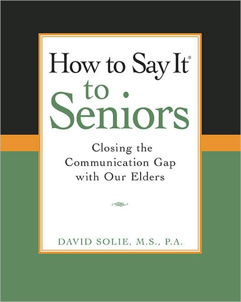How To Say It to Seniors: Closing the Communication Gap with Our Elders