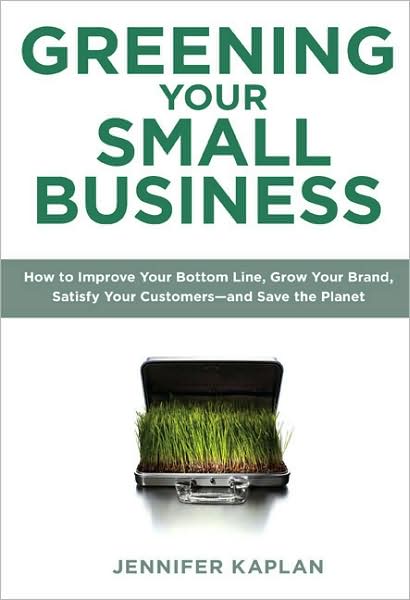 Greening Your Small Business: How to Improve Your Bottom Line, Grow Your Brand, Satisfy Your Customers - Andsa Ve the Planet