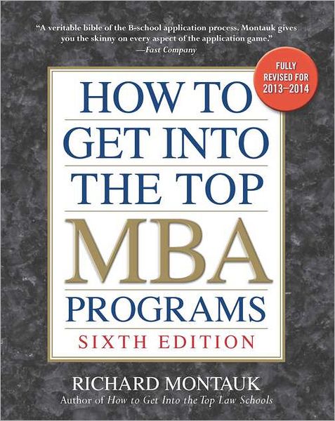 How to Get Into the Top MBA Programs, 6th Ed.
