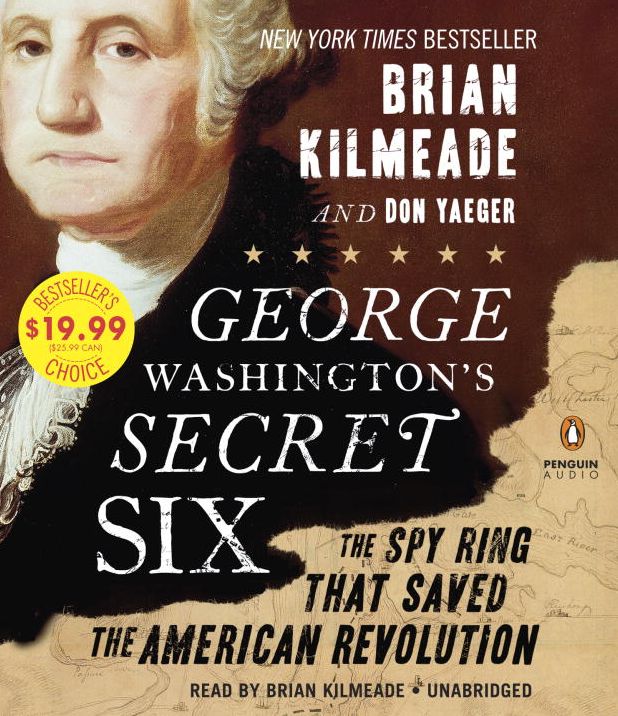 George Washington's Secret Six: The Spy Ring That Saved America