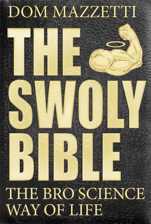 The Swoly Bible: The BroScience Way of Life