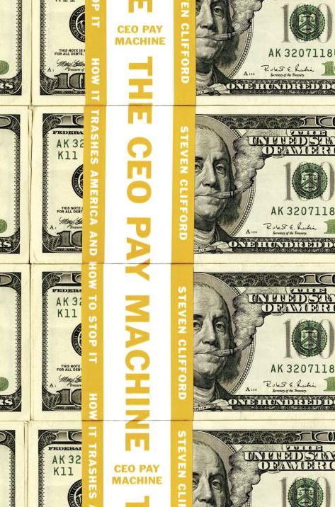 The CEO Pay Machine: How it Trashes America and How to Stop it