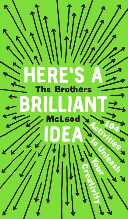 Here's a Brilliant Idea: 104 Activities to Unleash Your Creativity