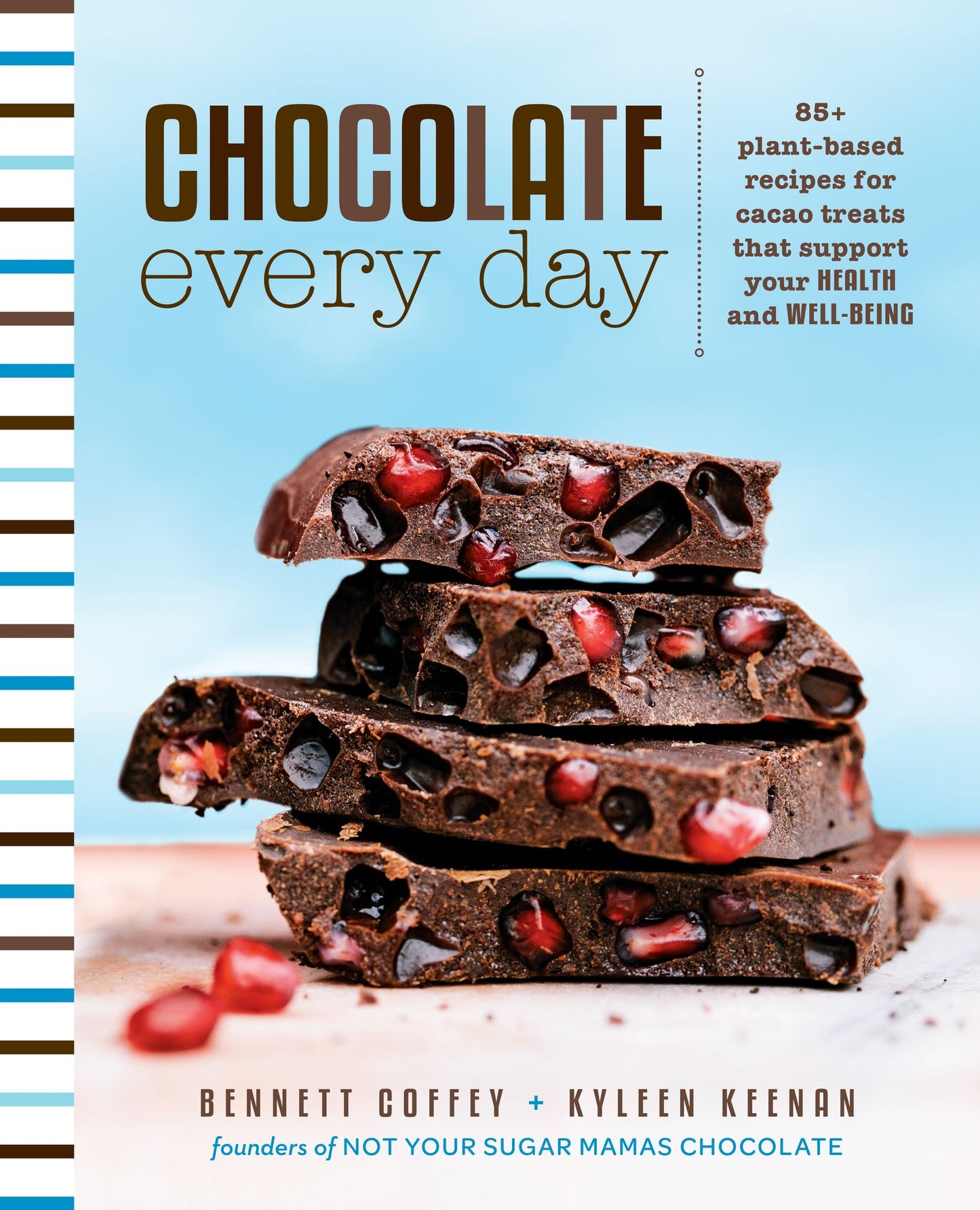 Chocolate Every Day: 85+ Plant-based Recipes for Cacao Treats that Support Your Health and Well-being