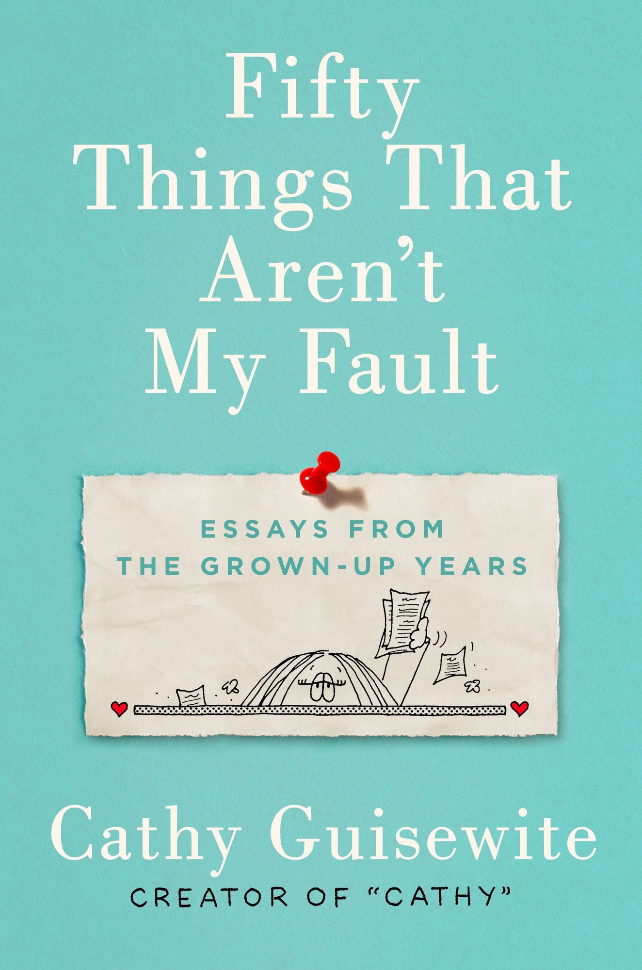 Fifty Things That Aren't My Fault: Essays from the Grown-Up Years