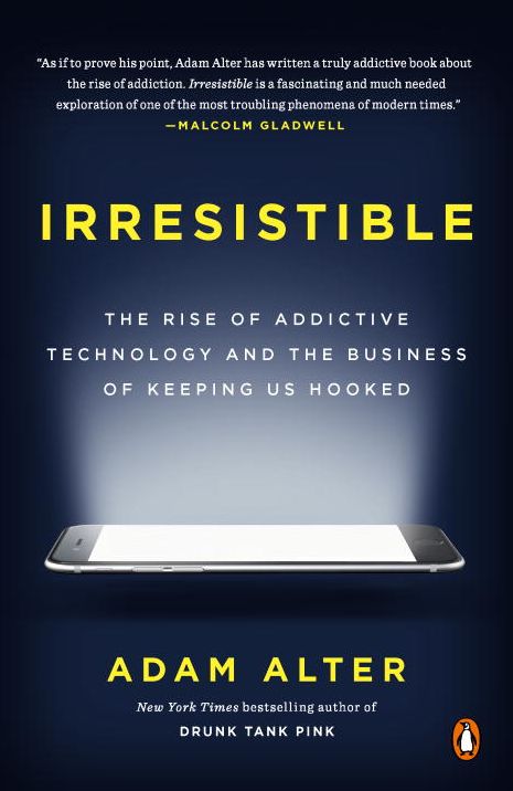 Irresistible: The Rise of Addictive Technology and the Business of Keeping Us Hooked