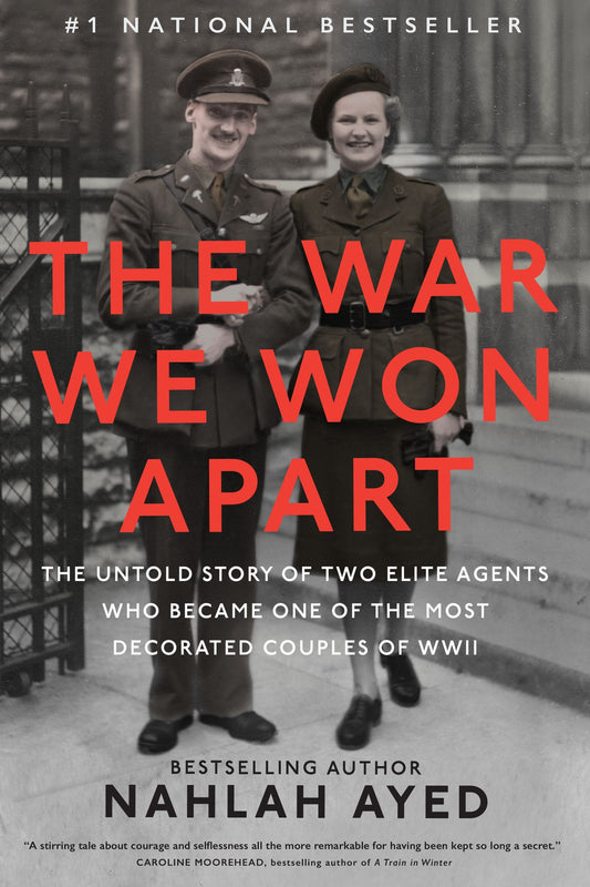 The War We Won Apart: The Untold Story of Two Elite Agents who Became One of the Most Decorated Couples of WWII