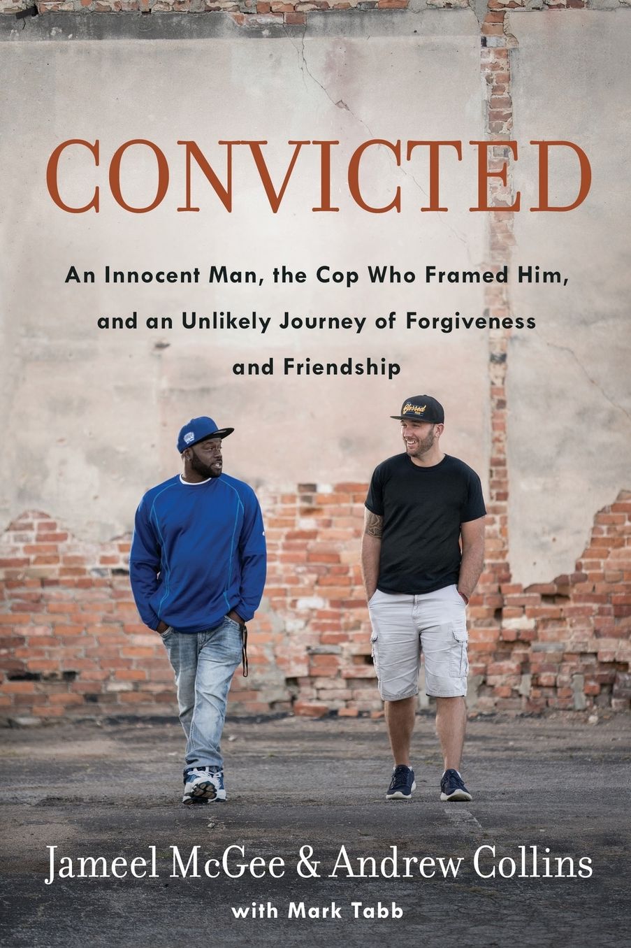 Convicted: A Crooked Cop, an Innocent Man, and an Unlikely Journey of Forgiveness and Friendship