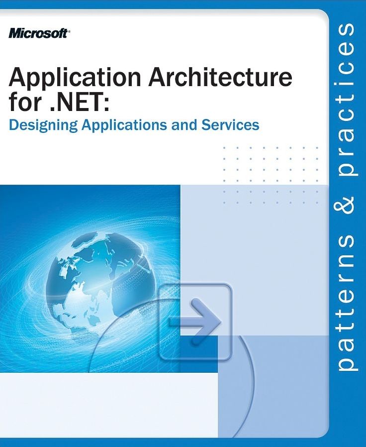 Application Architecture for .Net: Designing Applications and Services (Patterns & Practices Series)
