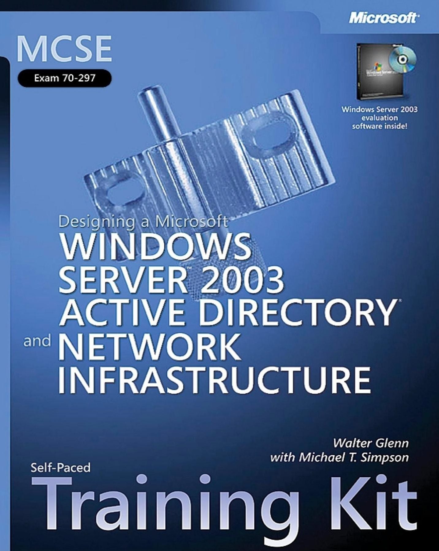 MCSE Exam 70-297: Designing a Microsoft Windows Server 2003 Active Directory and Network Infracture: Self-Paced Training Kit