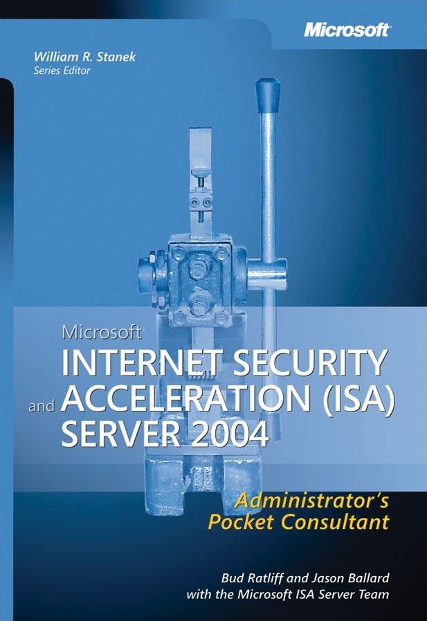 Microsoft Internet Security and Acceleration (ISA) Server 2004 Administrator's Pocket Consultant