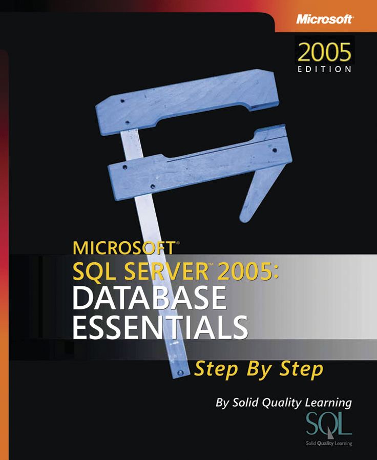 Microsoft SQL Server 2005 Database Essentials Step by Step
