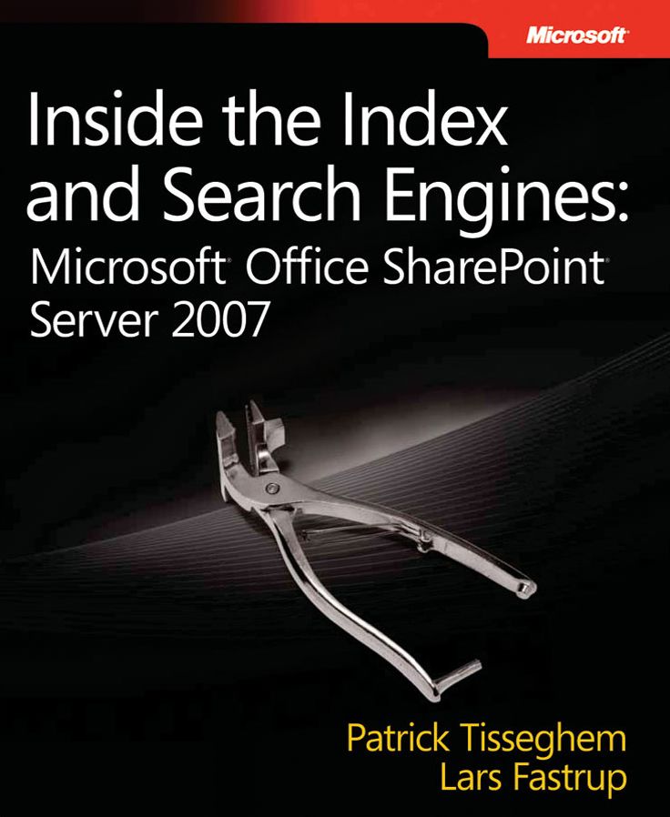 Inside the Index and Search Engines: Microsoft Office SharePoint Server 2007
