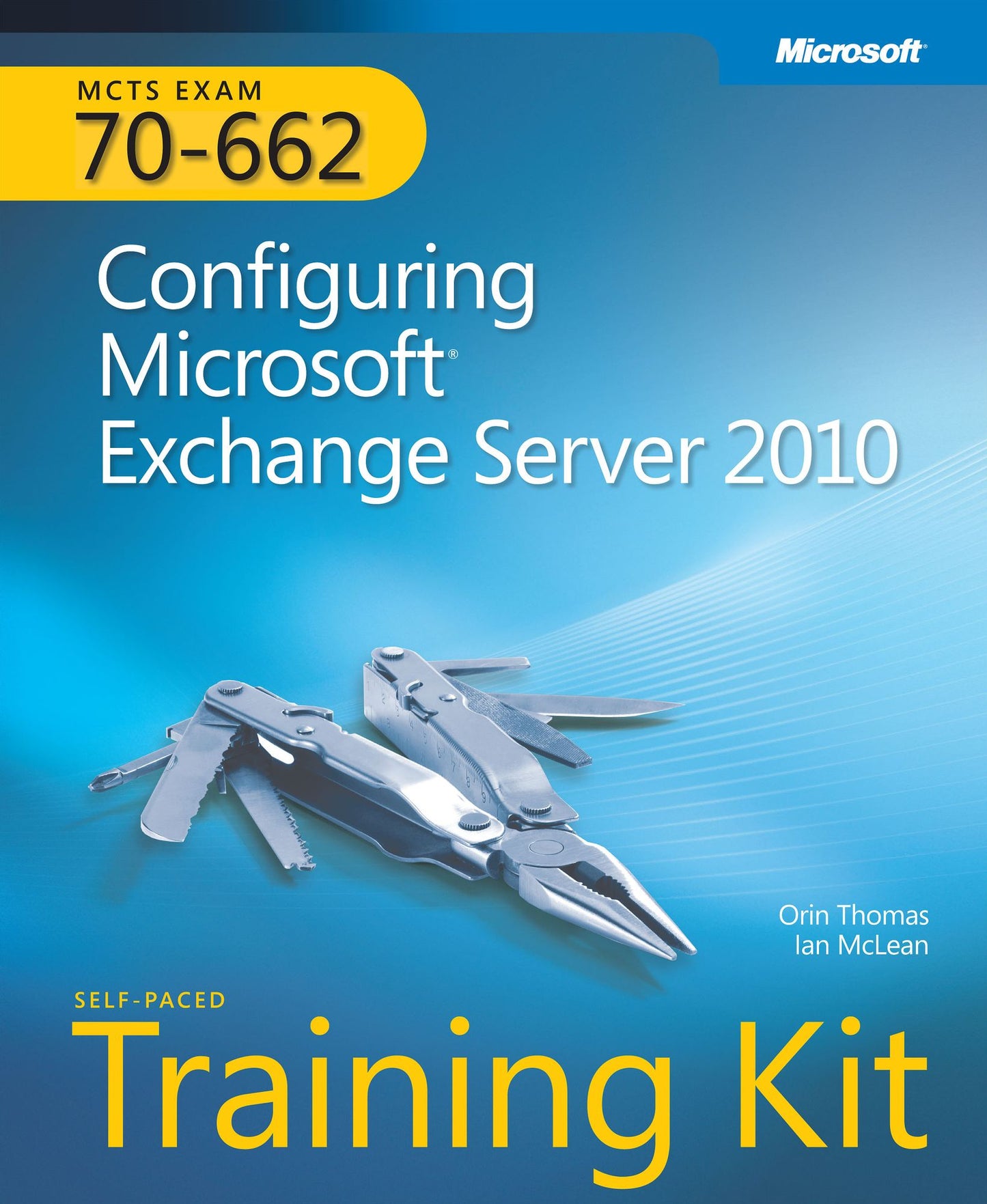 MCTS Self-Paced Training Kit (Exam 70-662): Configuring Microsoft Exchange Server 2010: Configuring Microsoft Exchange Server 2010