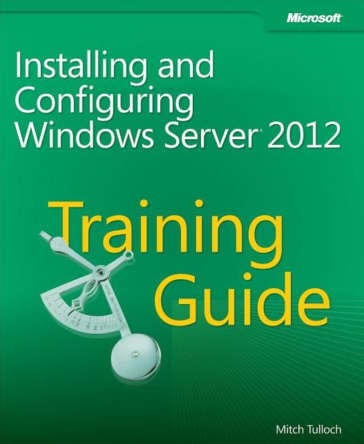 Training Guide: Installing and Configuring Windows Server 2012