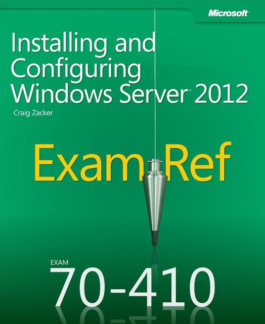 Exam Ref 70-410: Installing and Configuring Windows Server 2012