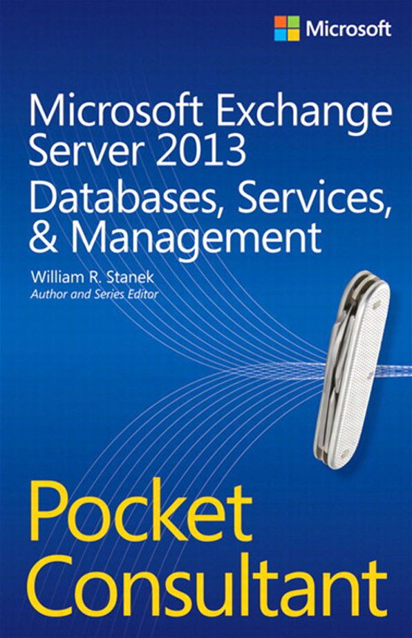 Microsoft Exchange Server 2013 Pocket Consultant Databases, Services, & Management: Databases, Services, & Management