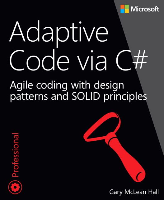 Adaptive Code via C#: Agile coding with design patterns and SOLID principles
