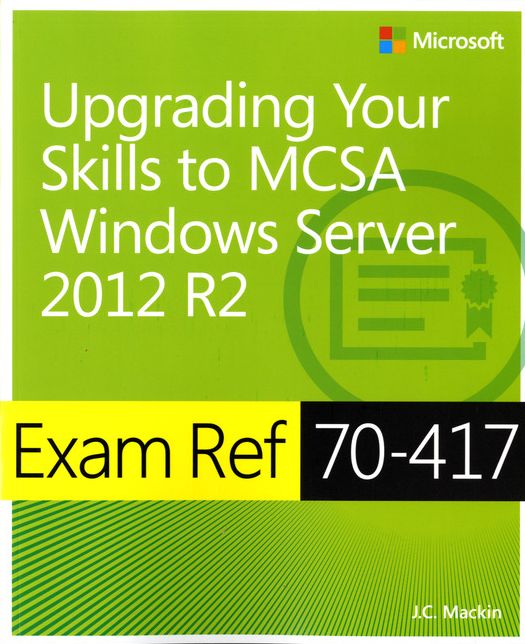 Exam Ref 70-417: Upgrading Your Skills to Windows Server 2012 R2