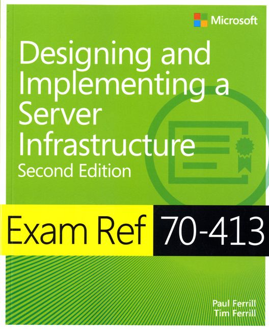 Exam Ref 70-413 Designing and Implementing a Server Infrastructure (MCSE)