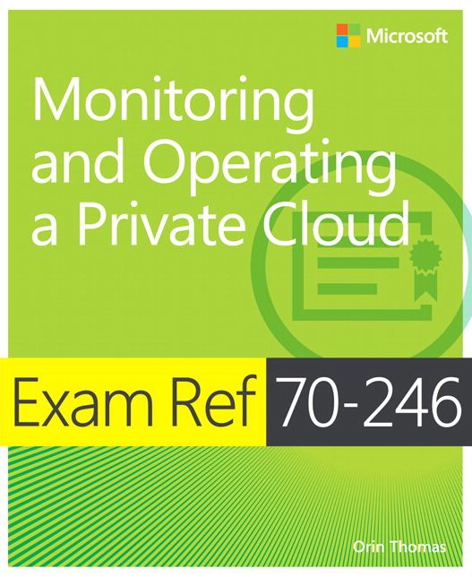 Exam Ref MCSA 70-246: Monitoring and Operating a Private Cloud