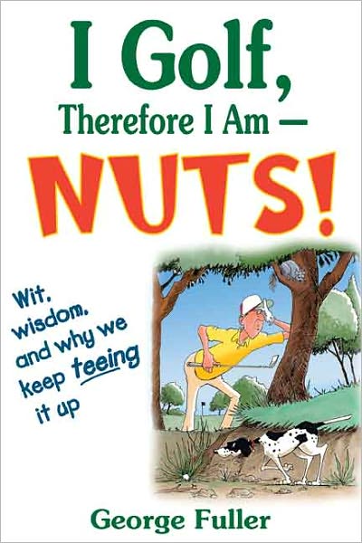 I Golf, Therefore I Am--Nuts!