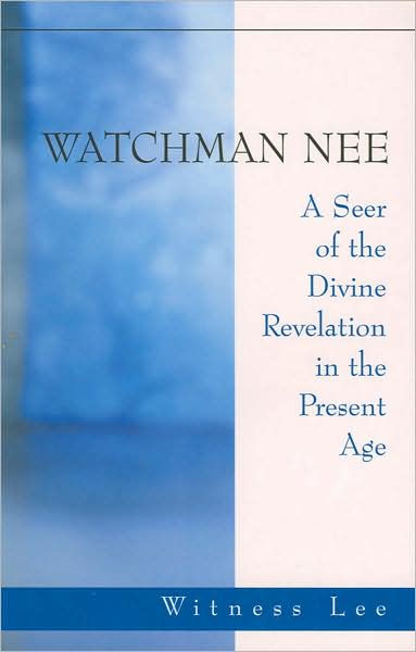 Watchman Nee: A Seer of the Divine Revalation in the Present Age