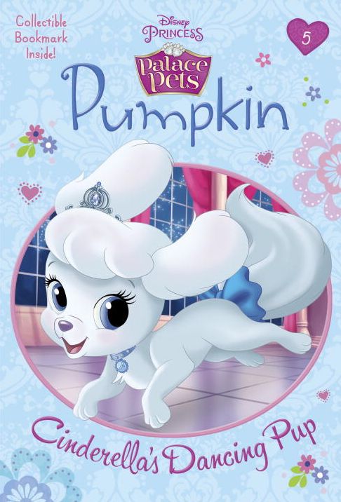 Pumpkin: Cinderella's Dancing Pup (Disney Princess: Palace Pets)