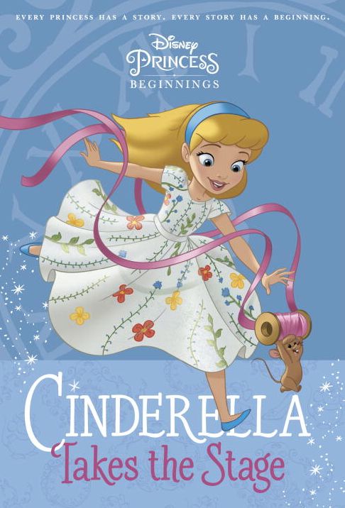 Disney Princess Beginnings: Cinderella Takes the Stage (Disney Princess)