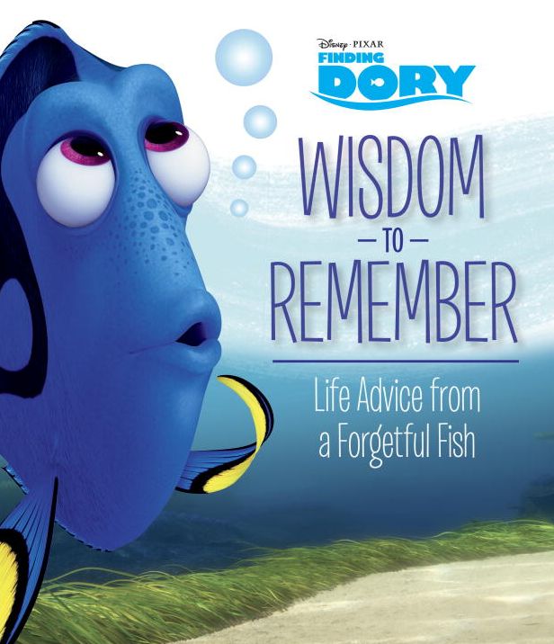 Wisdom to Remember: Life Advice from a Forgetful Fish (Disney/Pixar Finding Dory)