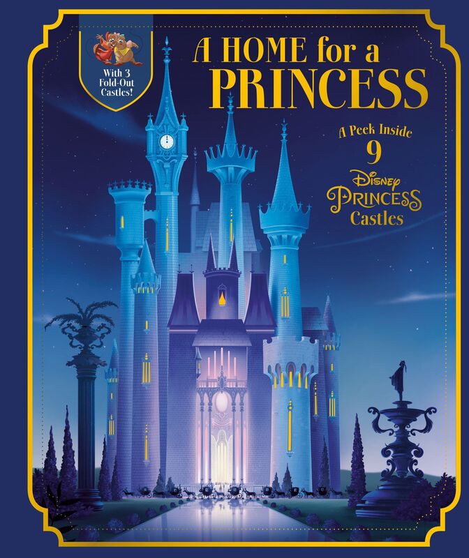 A Home for a Princess : A Peek Inside 9 Disney Princess Castles