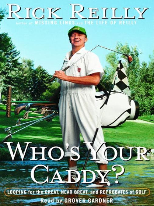 Who's Your Caddy?: Looping for the Great, Near Great, and Reprobates of Golf