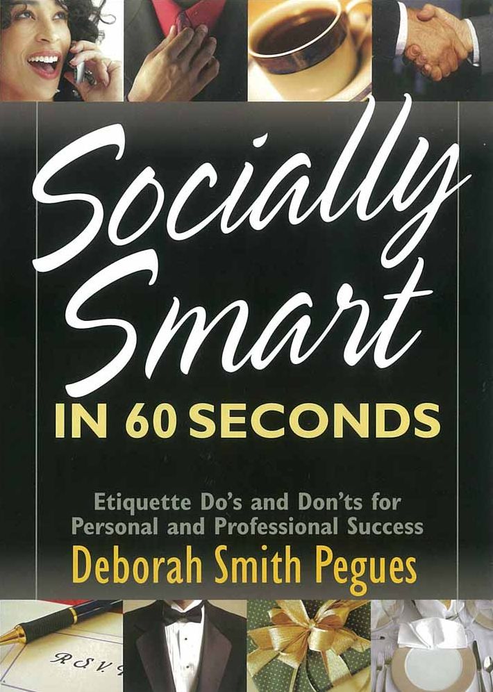Socially Smart in 60 Seconds: Etiquette Do?s and Don?ts for Personal and Professional Success