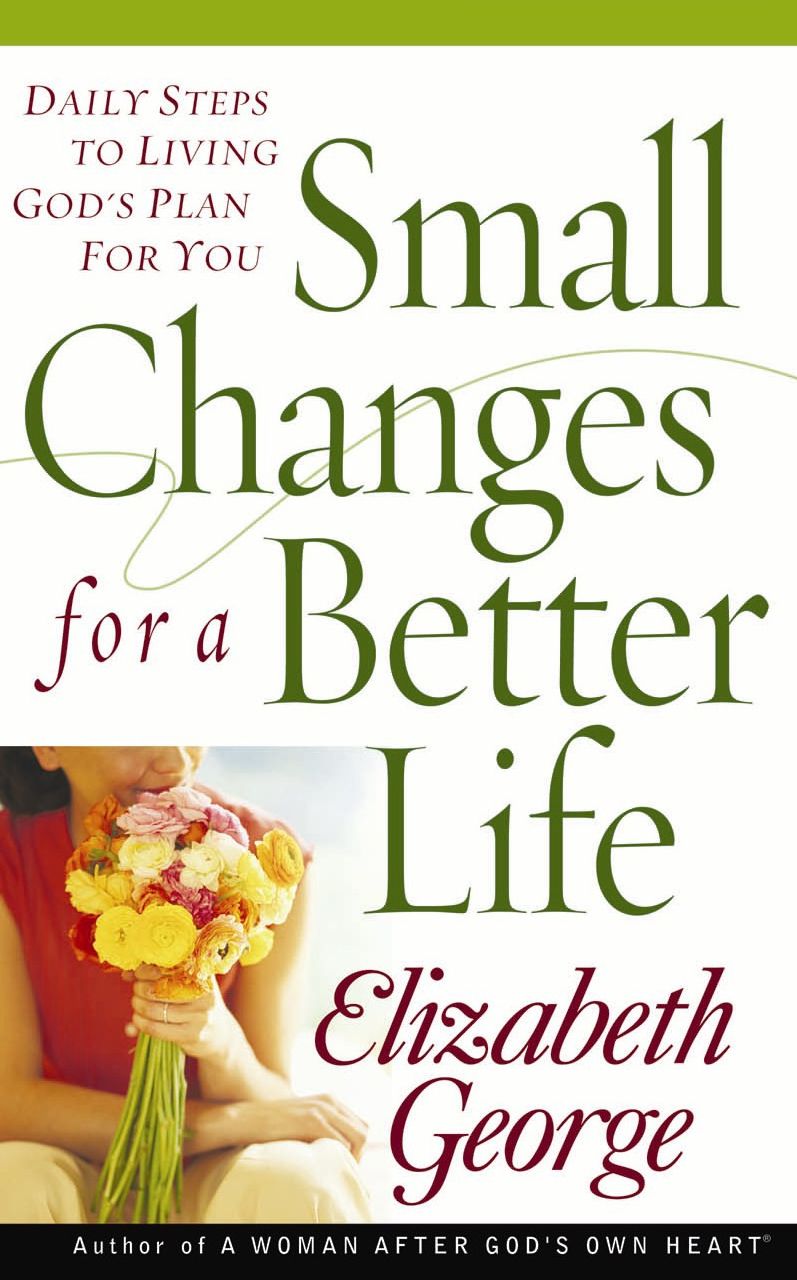 Small Changes for a Better Life: Daily Steps to Living Godd