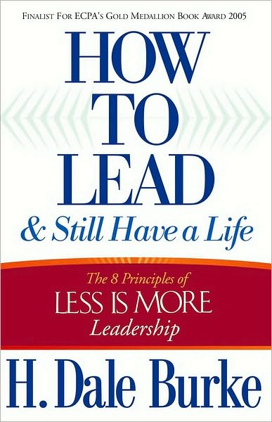 How to Lead and Still Have a Life: The 8 Principles of Less is More Leadership